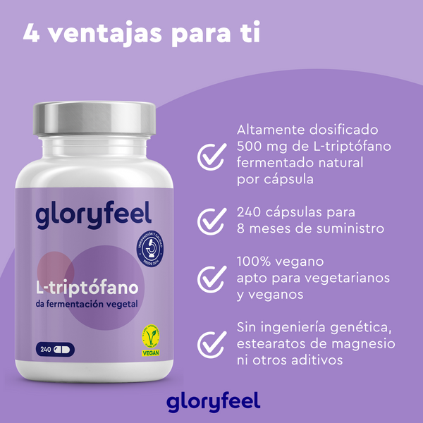 Las cápsulas de L-Triptófano de GloryFeel GmbH España tienen una etiqueta morada y ofrecen 240 cápsulas de alta dosis, aptas para veganos, para 8 meses. Este suplemento favorece la producción de serotonina y equilibra los niveles de melatonina, sin ingeniería genética, aditivos ni estearatos de magnesio.